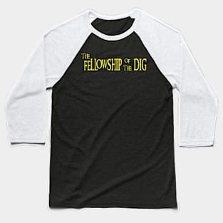 The Fellowship Of The Dig Baseball T-Shirt